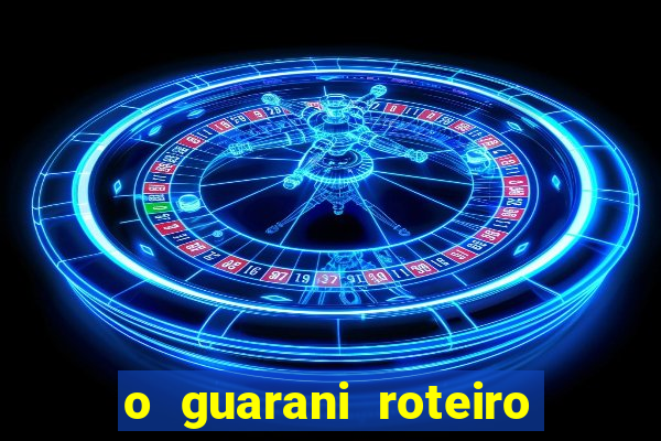 o guarani roteiro para teatro